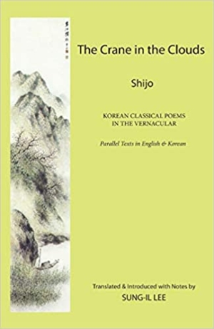 The Crane in the Clouds: Shijo KOREAN CLASSICAL POEMS IN THE VERNACULAR