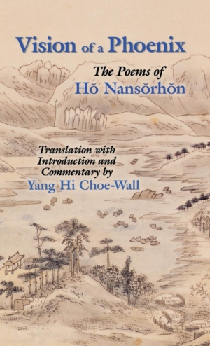 Vision of a Phoenix:  the poems of Hŏ Nansŏr hŏn̆